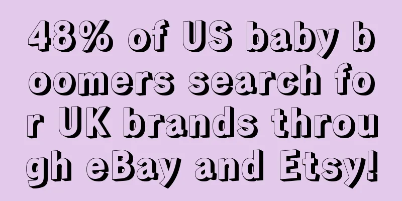 48% of US baby boomers search for UK brands through eBay and Etsy!