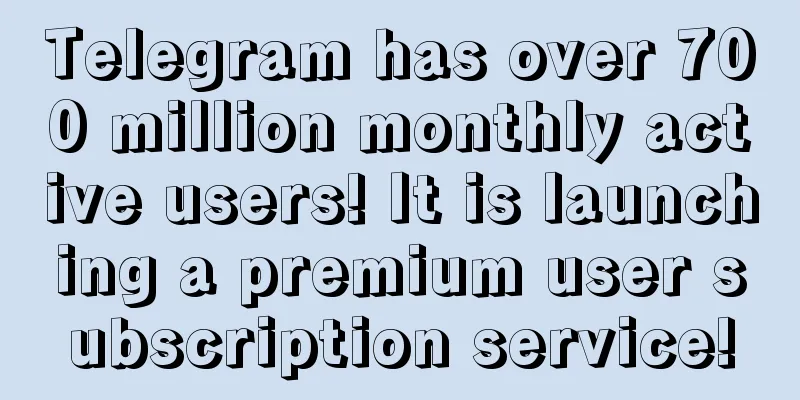 Telegram has over 700 million monthly active users! It is launching a premium user subscription service!