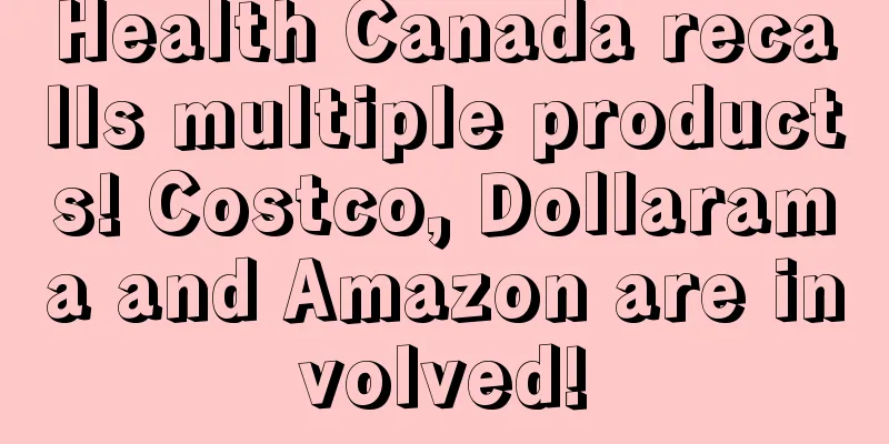 Health Canada recalls multiple products! Costco, Dollarama and Amazon are involved!