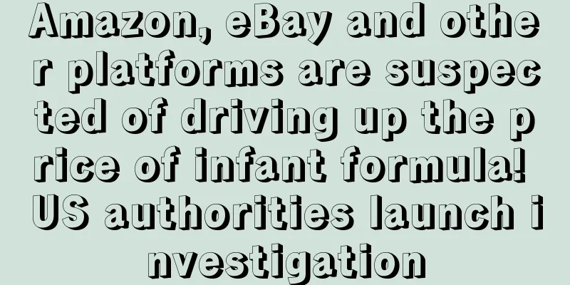 Amazon, eBay and other platforms are suspected of driving up the price of infant formula! US authorities launch investigation
