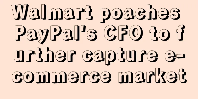Walmart poaches PayPal's CFO to further capture e-commerce market