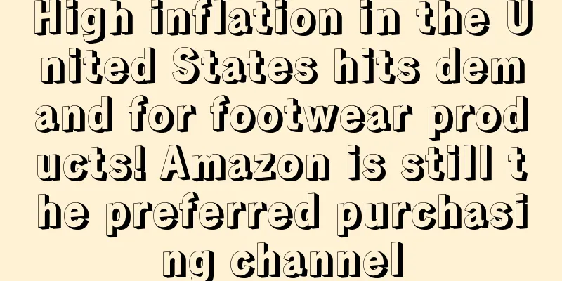 High inflation in the United States hits demand for footwear products! Amazon is still the preferred purchasing channel