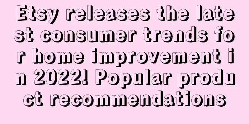 Etsy releases the latest consumer trends for home improvement in 2022! Popular product recommendations