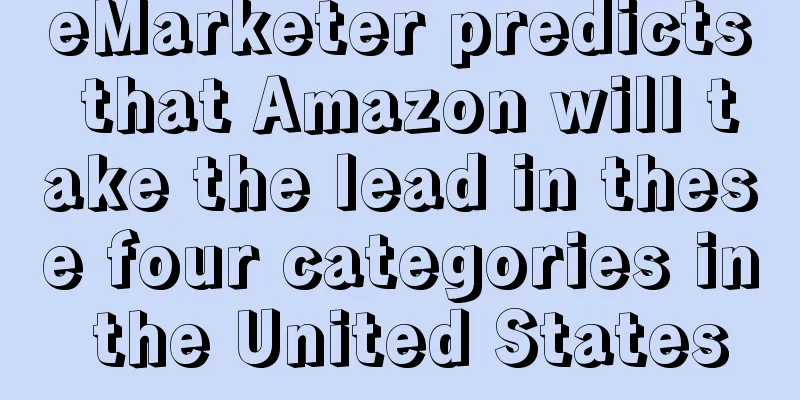 eMarketer predicts that Amazon will take the lead in these four categories in the United States