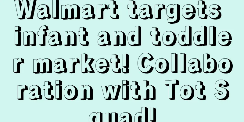 Walmart targets infant and toddler market! Collaboration with Tot Squad!
