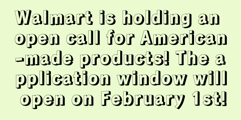 Walmart is holding an open call for American-made products! The application window will open on February 1st!
