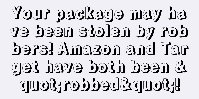 Your package may have been stolen by robbers! Amazon and Target have both been "robbed"!