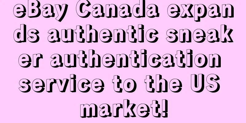 eBay Canada expands authentic sneaker authentication service to the US market!