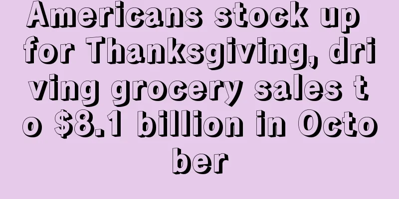 Americans stock up for Thanksgiving, driving grocery sales to $8.1 billion in October