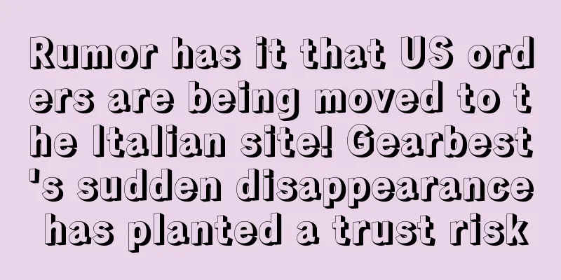 Rumor has it that US orders are being moved to the Italian site! Gearbest's sudden disappearance has planted a trust risk