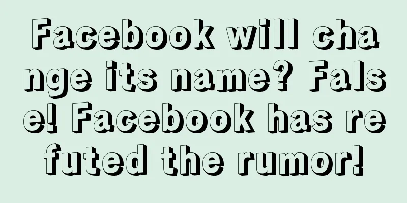 Facebook will change its name? False! Facebook has refuted the rumor!