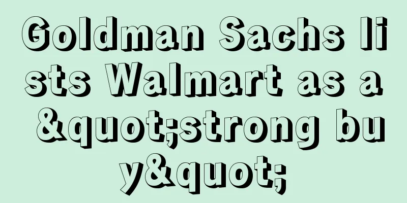 Goldman Sachs lists Walmart as a "strong buy"
