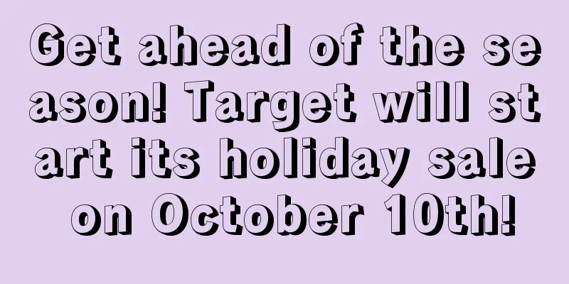 Get ahead of the season! Target will start its holiday sale on October 10th!