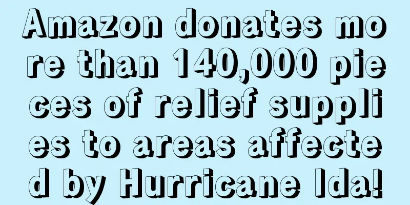 Amazon donates more than 140,000 pieces of relief supplies to areas affected by Hurricane Ida!
