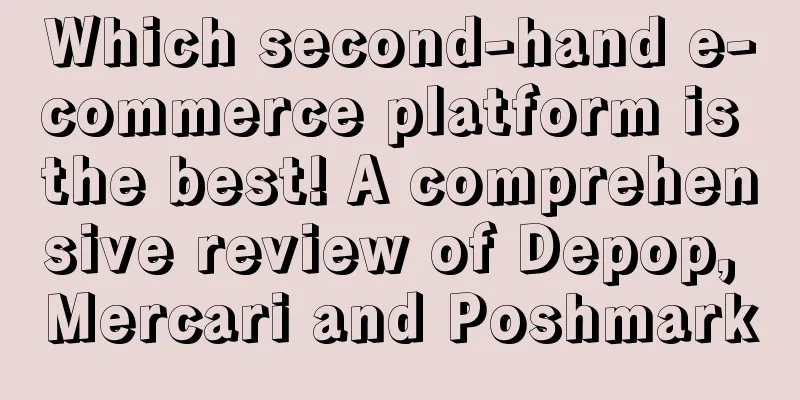 Which second-hand e-commerce platform is the best! A comprehensive review of Depop, Mercari and Poshmark