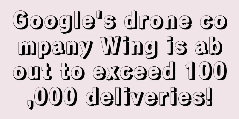 Google's drone company Wing is about to exceed 100,000 deliveries!