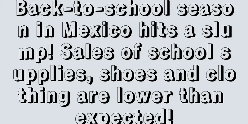 Back-to-school season in Mexico hits a slump! Sales of school supplies, shoes and clothing are lower than expected!