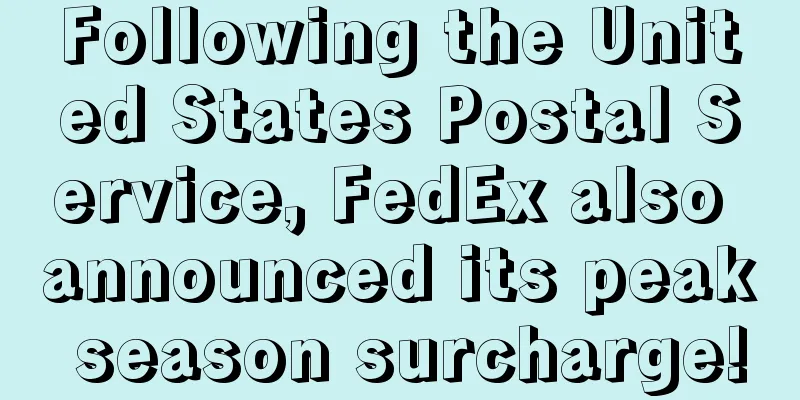 Following the United States Postal Service, FedEx also announced its peak season surcharge!