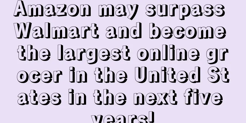 Amazon may surpass Walmart and become the largest online grocer in the United States in the next five years!