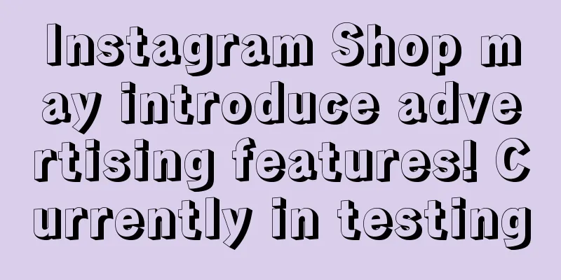Instagram Shop may introduce advertising features! Currently in testing