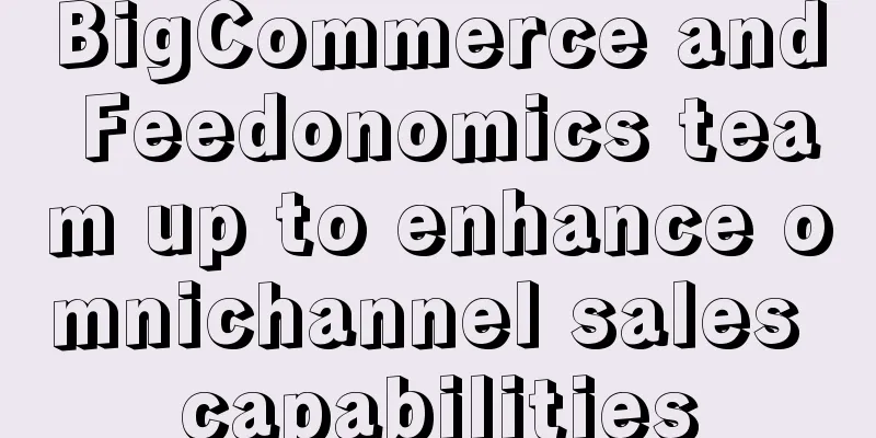 BigCommerce and Feedonomics team up to enhance omnichannel sales capabilities