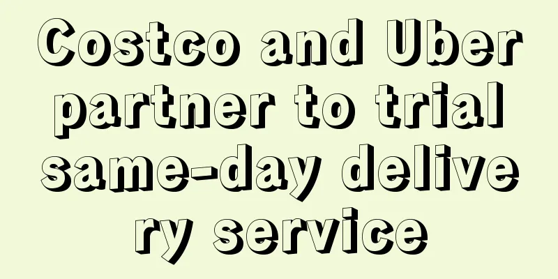 Costco and Uber partner to trial same-day delivery service