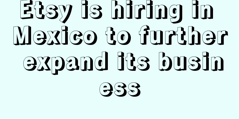 Etsy is hiring in Mexico to further expand its business