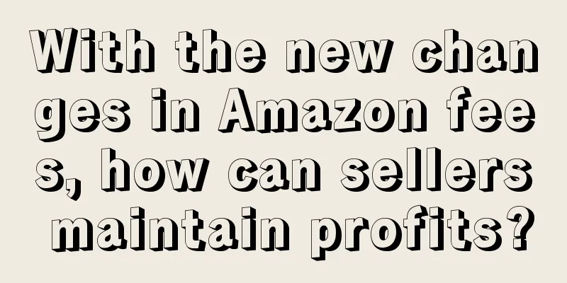 With the new changes in Amazon fees, how can sellers maintain profits?