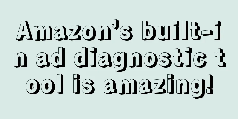 Amazon’s built-in ad diagnostic tool is amazing!