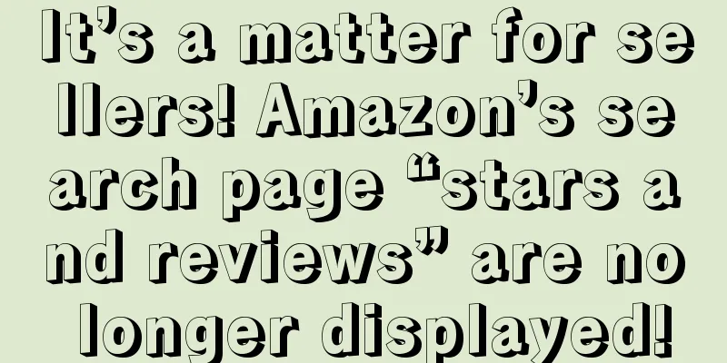 It’s a matter for sellers! Amazon’s search page “stars and reviews” are no longer displayed!