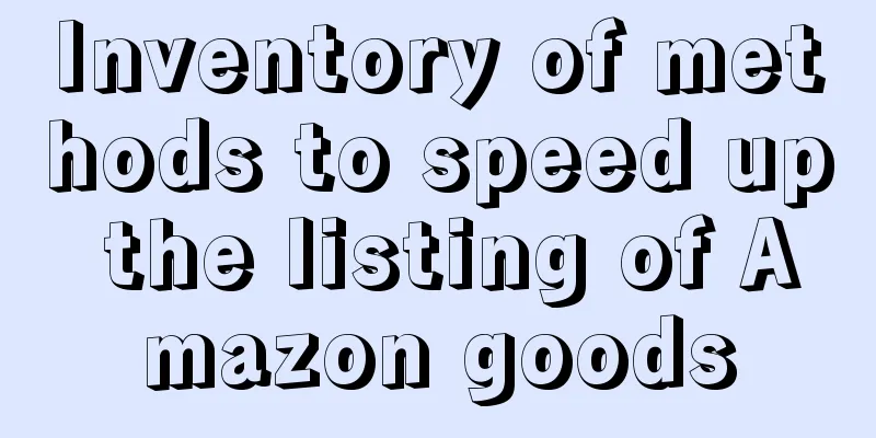 Inventory of methods to speed up the listing of Amazon goods