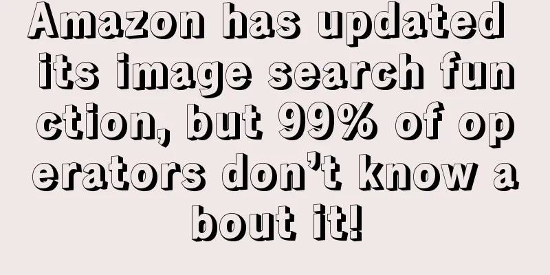 Amazon has updated its image search function, but 99% of operators don’t know about it!