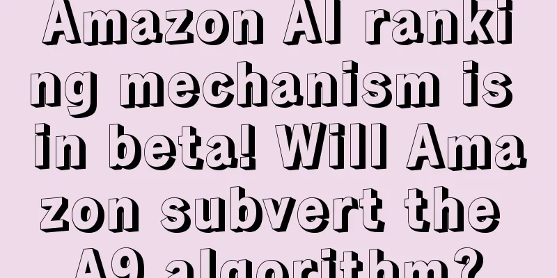 Amazon AI ranking mechanism is in beta! Will Amazon subvert the A9 algorithm?