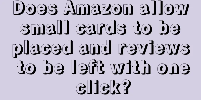 Does Amazon allow small cards to be placed and reviews to be left with one click?