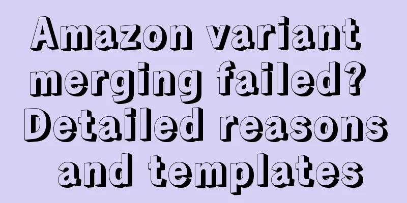 Amazon variant merging failed? Detailed reasons and templates