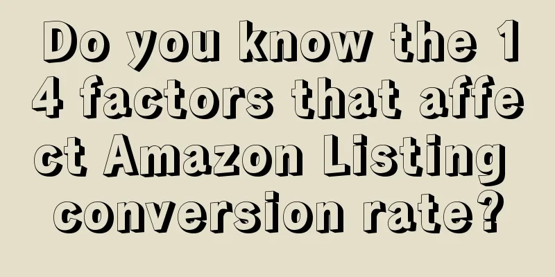 Do you know the 14 factors that affect Amazon Listing conversion rate?