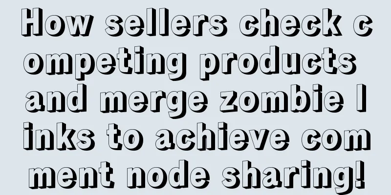 How sellers check competing products and merge zombie links to achieve comment node sharing!