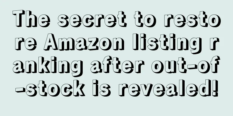 The secret to restore Amazon listing ranking after out-of-stock is revealed!