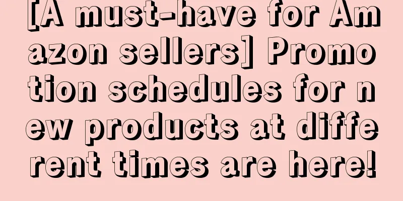 [A must-have for Amazon sellers] Promotion schedules for new products at different times are here!