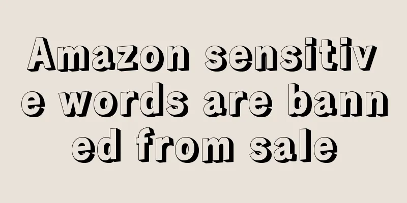 Amazon sensitive words are banned from sale