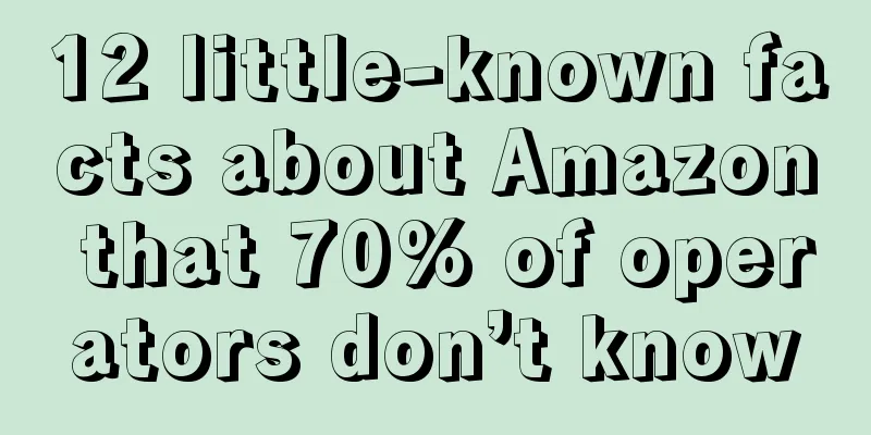 12 little-known facts about Amazon that 70% of operators don’t know