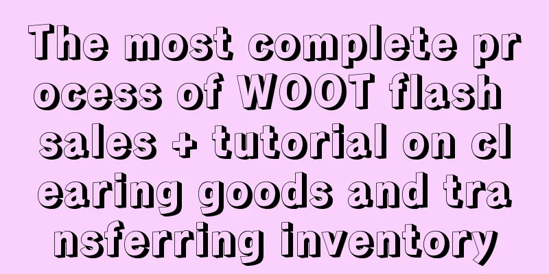 The most complete process of WOOT flash sales + tutorial on clearing goods and transferring inventory