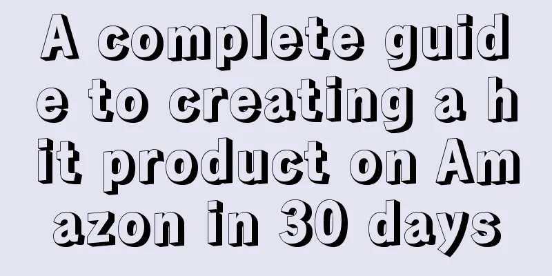 A complete guide to creating a hit product on Amazon in 30 days
