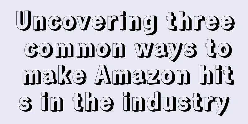 Uncovering three common ways to make Amazon hits in the industry