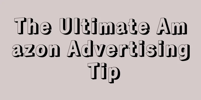 The Ultimate Amazon Advertising Tip