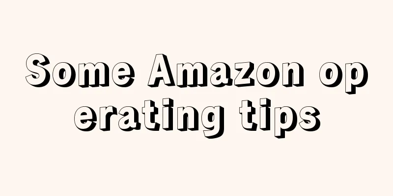 Some Amazon operating tips