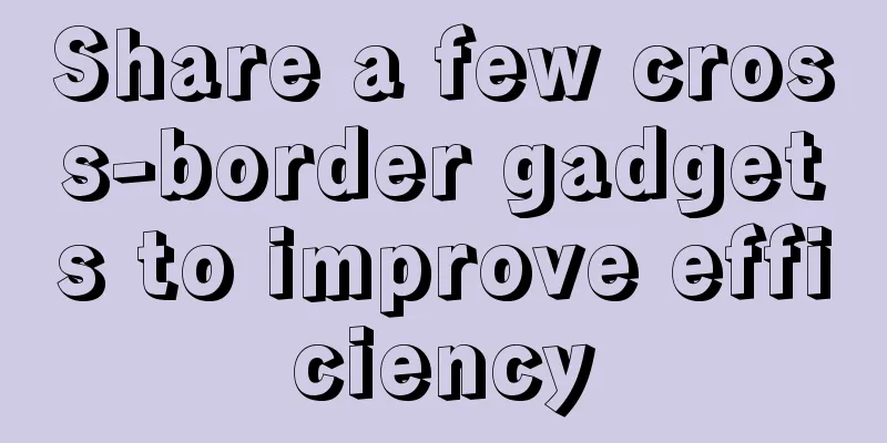 Share a few cross-border gadgets to improve efficiency