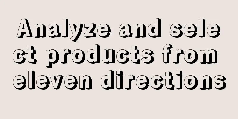 Analyze and select products from eleven directions