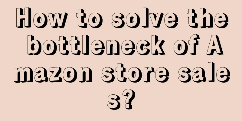 How to solve the bottleneck of Amazon store sales?