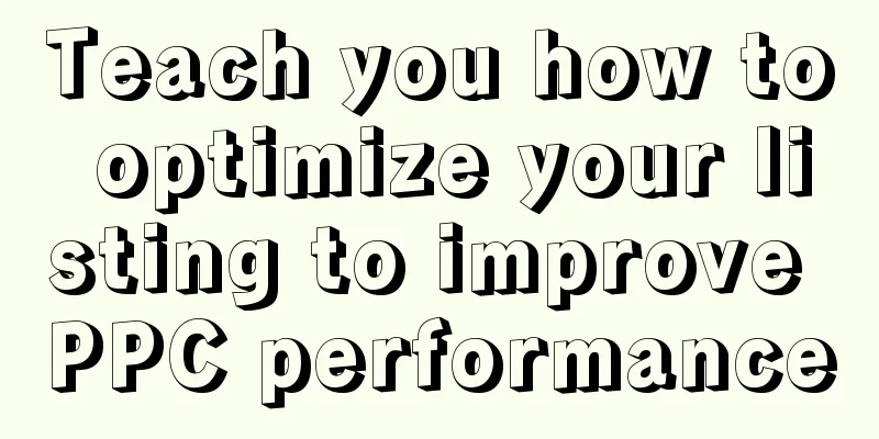Teach you how to optimize your listing to improve PPC performance